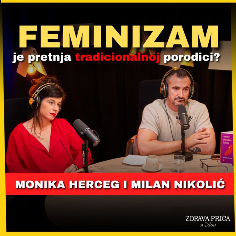 cover art for Zdrava priča 077: Feminizam je pretnja porodici? Gosti: Monika Herceg i Milan Nikolić
