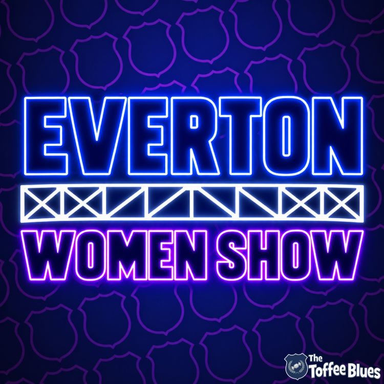 cover art for Everton Women Show | Derby Defeat! Season So Far!