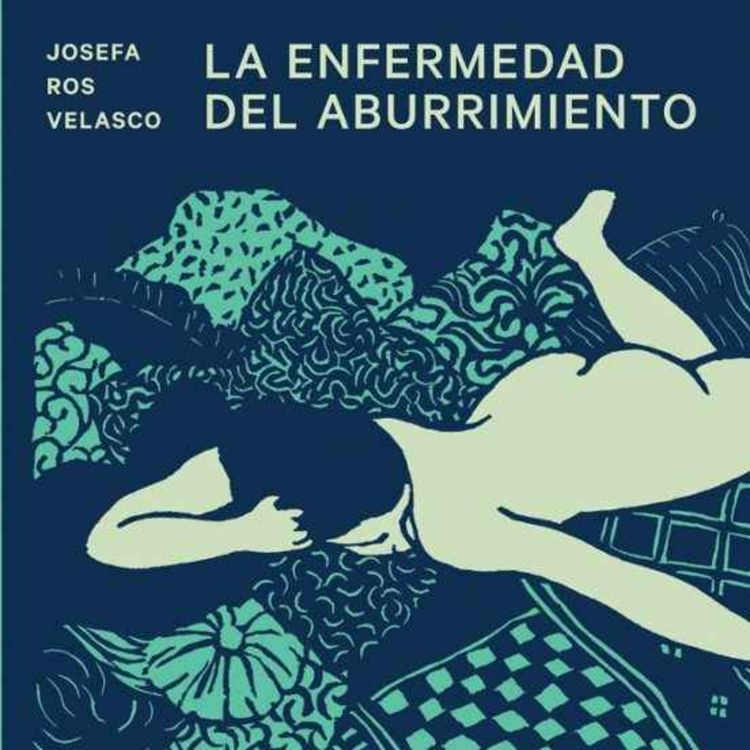 cover art for E22 La enfermedad del aburrimiento, Josefa Ros Velasco