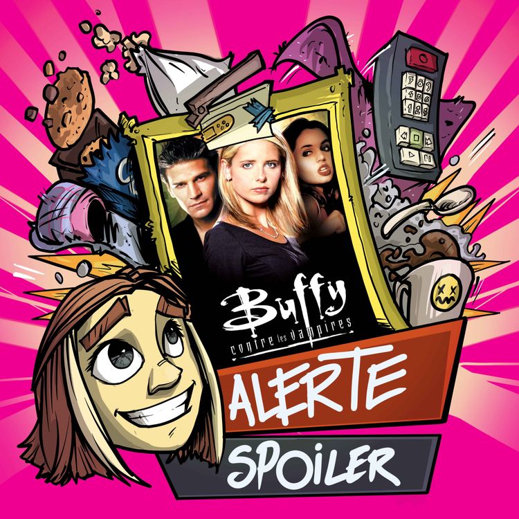 cover art for ALERTE SPOILERS - Buffy contre les vampires (2/2)