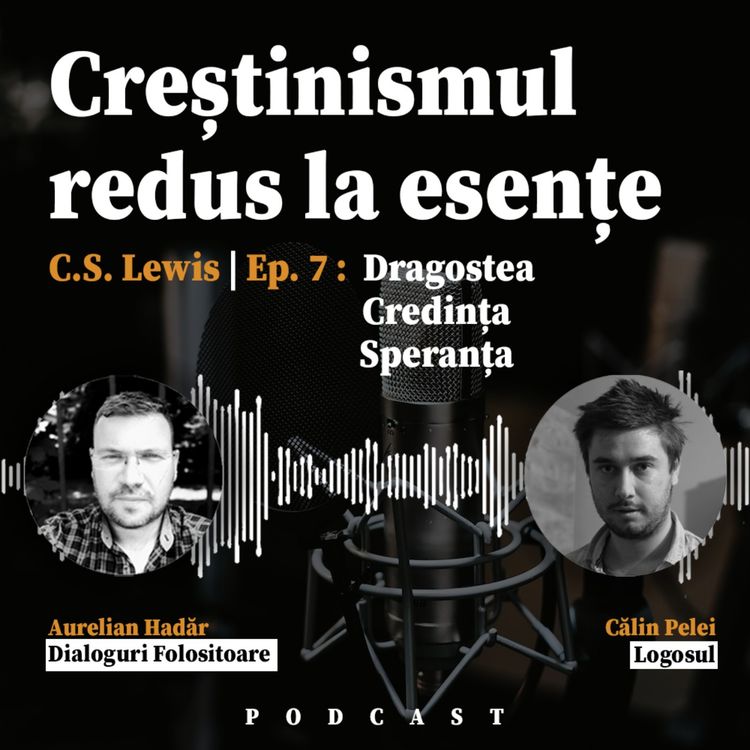 cover art for "Creștinismul Redus la Esențe" de C.S. Lewis EP 7 - Dragostea, Speranța și Credința