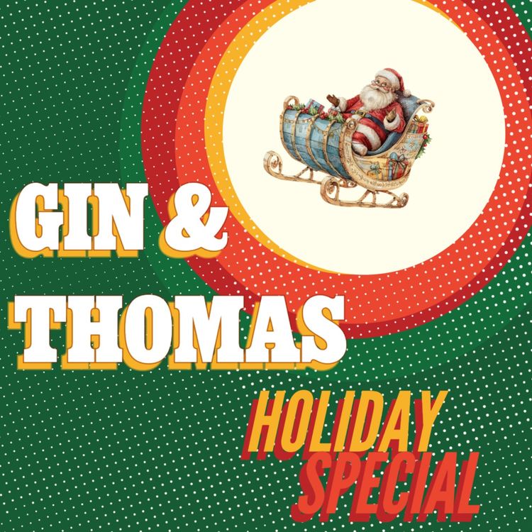 cover art for Gin & Thomas 2024 Holiday Special | ep. 45