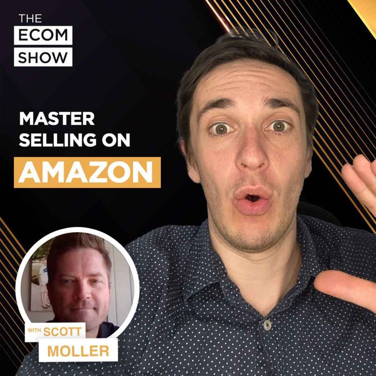 cover art for #161 Scott Moller From Year 5: How to Grow Your eCom Business on Amazon