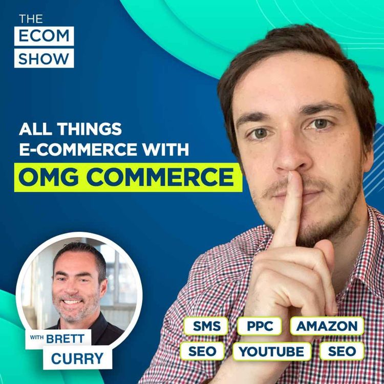cover art for #163 Brett Curry From OMG Commerce: Killer Tips & Strategies To Nail Your E-Com Marketing