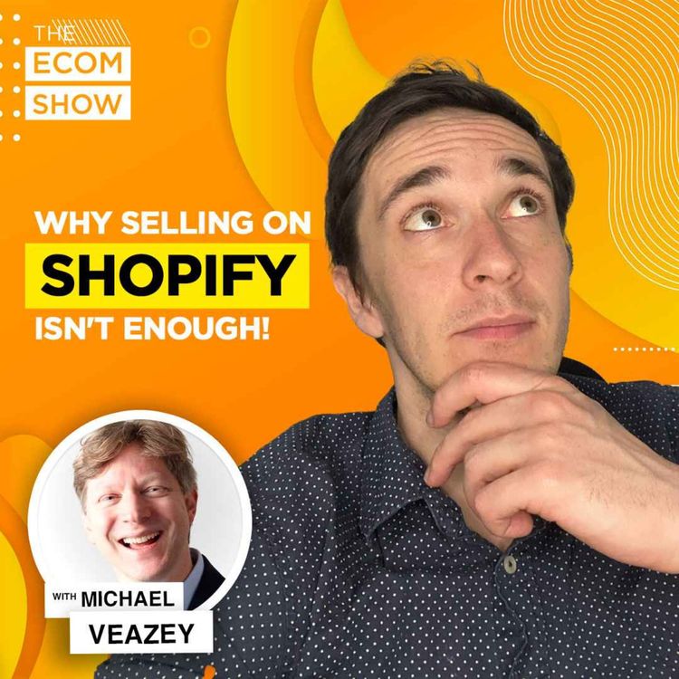 cover art for #164 Michael Veazey From Amazing FBA & 10K Collective: Unlock Your Brand’s Full Potential With Shopify+Amazon