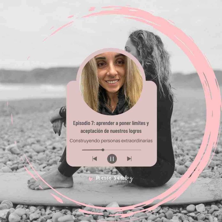 cover art for Episodio 7. Aceptación de nuestros logros y aprender a poner límites