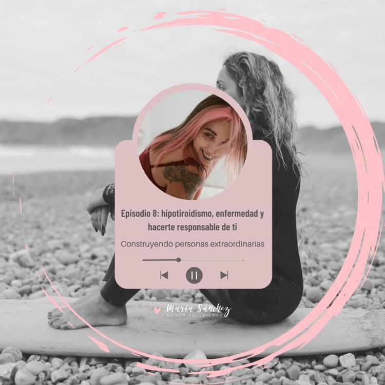 cover art for Episodio 8. Hipotiroidismo, enfermedad y hacerte responsable de ti