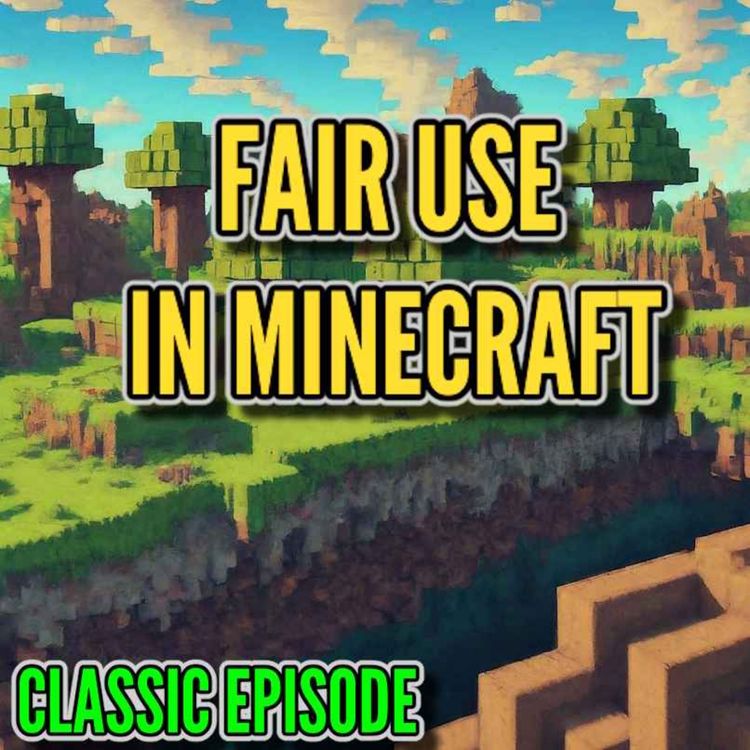 cover art for Crafting Fairness: Exploring Fair Use in Minecraft Content - Classic Episode