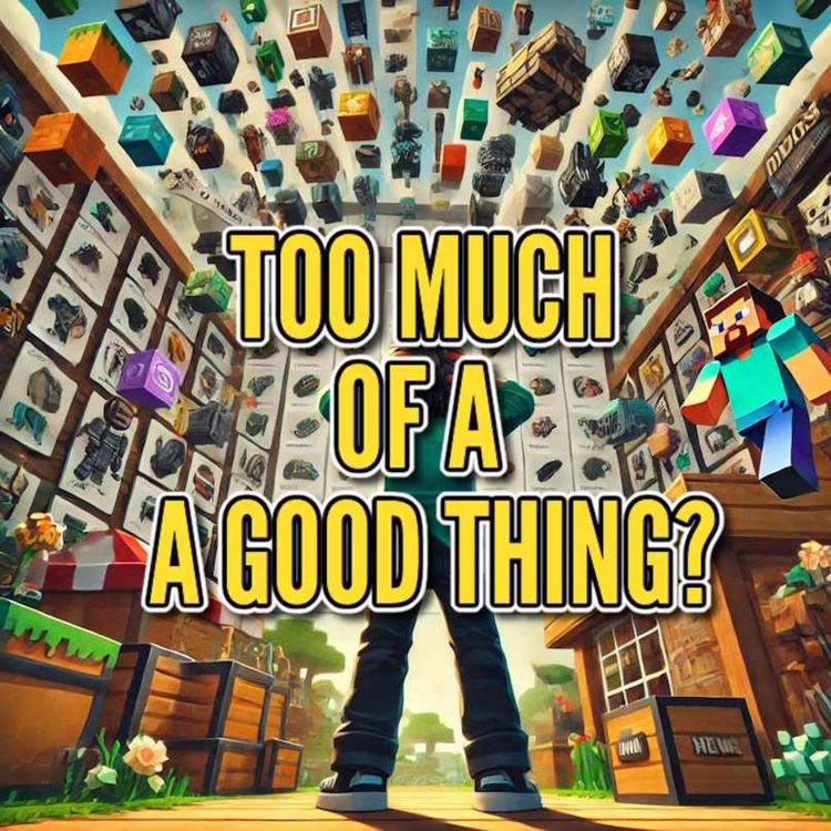 cover art for Minecraft Drops: Too Much of a Good Thing?