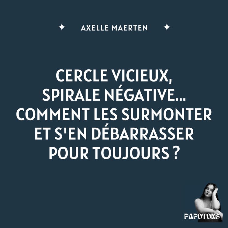 cover art for Cercle vicieux, spirale négative... Comment les surmonter et s'en débarrasser pour toujours ?