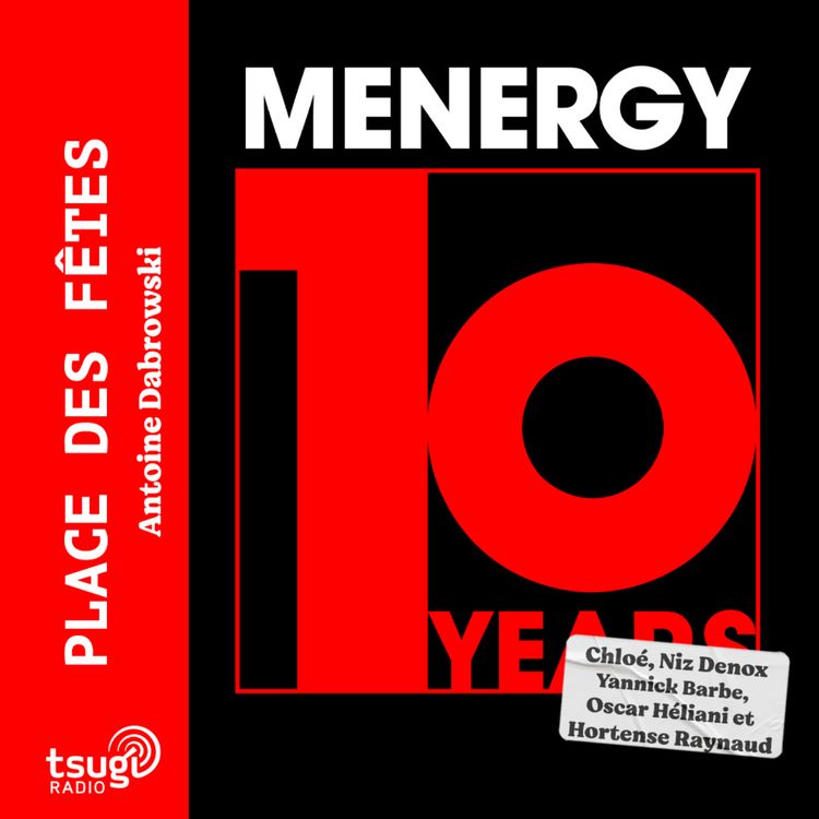 cover art for Les 10 ans de Menergy avec Chloé, Hortense Raynaud, Niz Denox, Yannick Barbe & Oscar Héliani