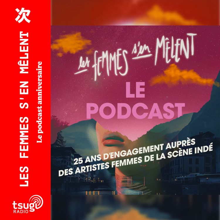 cover art for Les Femmes S'en Mêlent, 25 ans d'Engagement Auprès des Artistes Femmes de la Scène Indé - EP01 : Aux Origines 