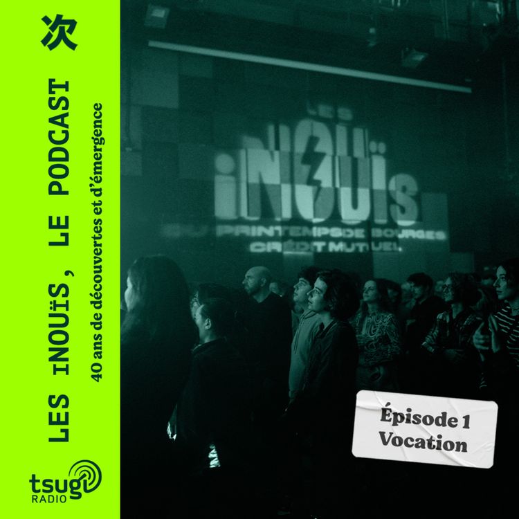 cover art for Les Inouïs, le podcast  - Épisode 1 : Vocation