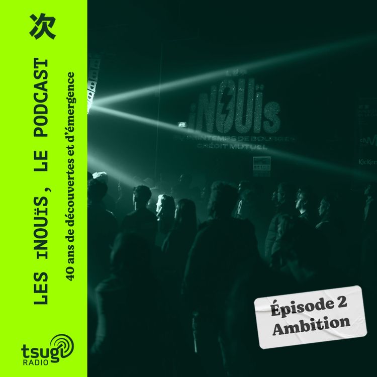 cover art for Les Inouïs, le podcast - Épisode 2 : Ambition