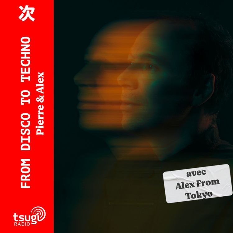 cover art for From Disco To Techno avec Alex From Tokyo 