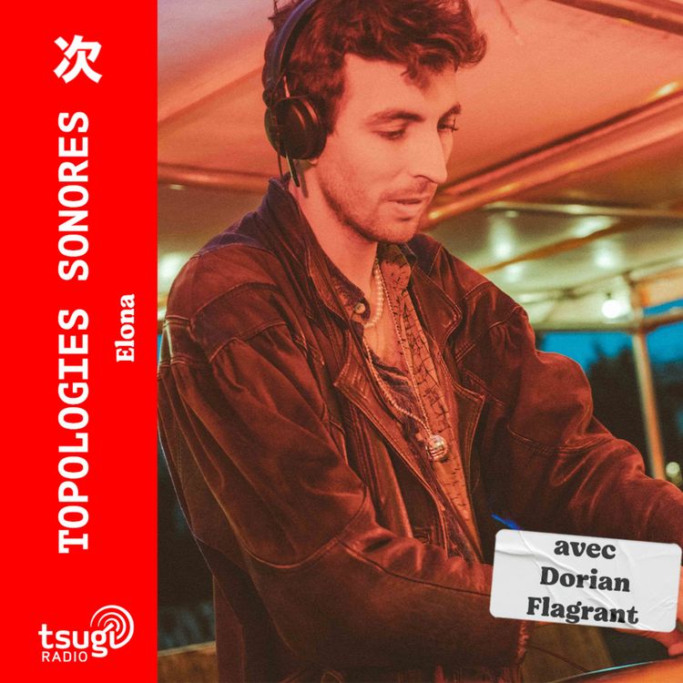 cover art for Topologies Sonores : Elona invite Dorian Flagrant