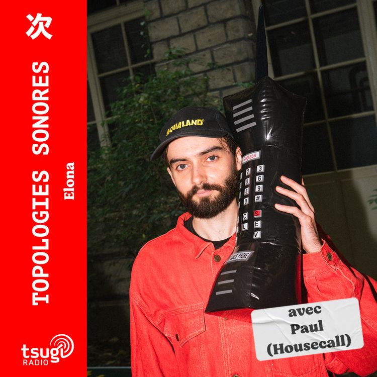 cover art for Topologies Sonores · Elona invite Paul (Housecall) · Mai 2025