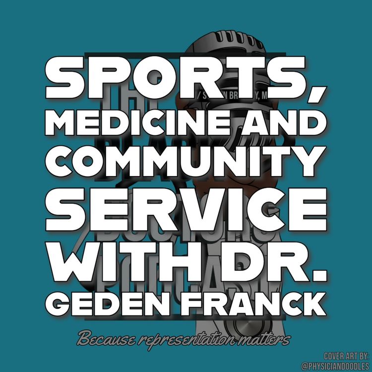 cover art for Sports, Medicine and Community Service with Dr. Geden Franck