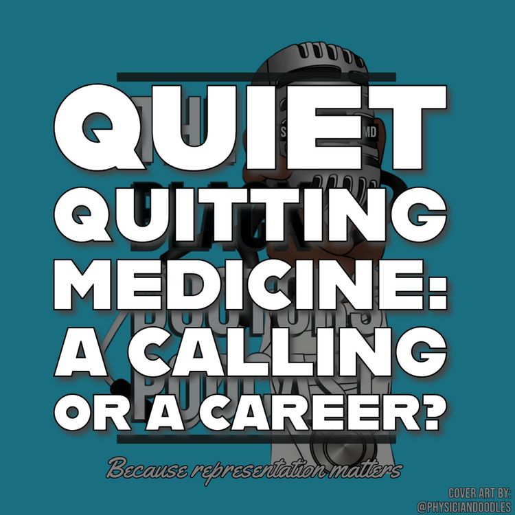 cover art for Quiet Quitting Medicine: A Calling or a Career?