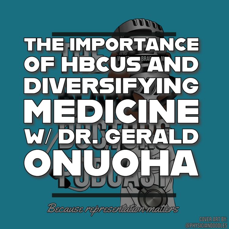 cover art for The Importance of HBCUs and Diversifying Medicine w/ Dr. Gerald Onuoha