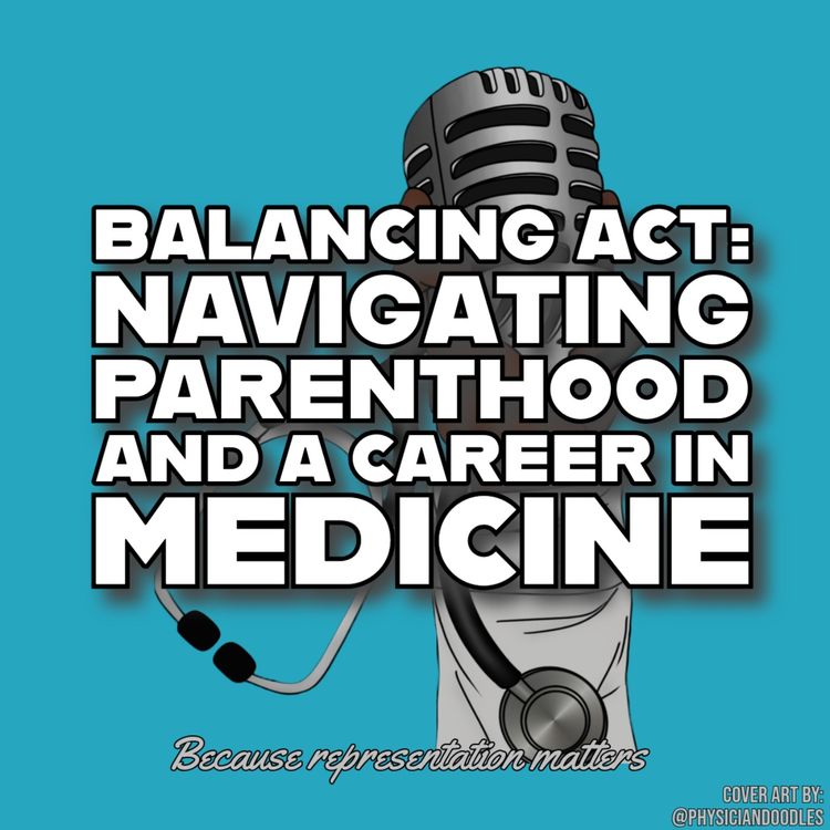 cover art for Balancing Act: Navigating Parenthood and a career in Medicine