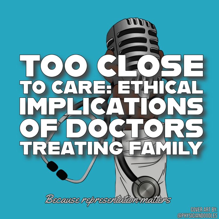 cover art for Too Close to Care: Ethical Implications of Doctors Treating Family