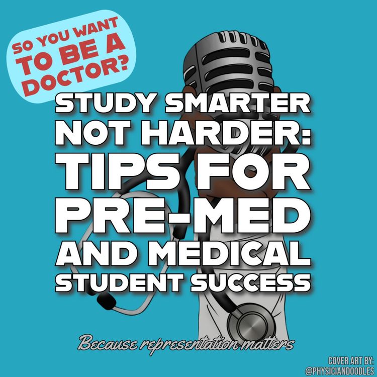cover art for Study Smarter Not Harder: Tips for Pre-Med and Medical Student Success