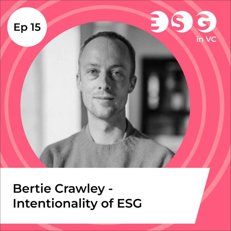 cover art for Ep 15 - Bertie Crawley – Intentionality of ESG
