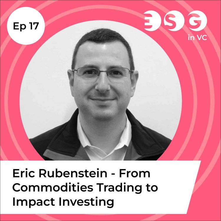 cover art for Ep 17 – Eric Rubenstein - From commodities trading to impact investing