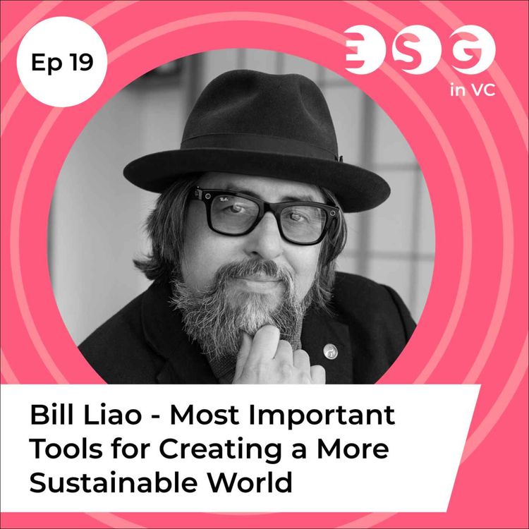 cover art for Ep 19 - Bill Liao - The Most Important Tools for Creating a More Sustainable World