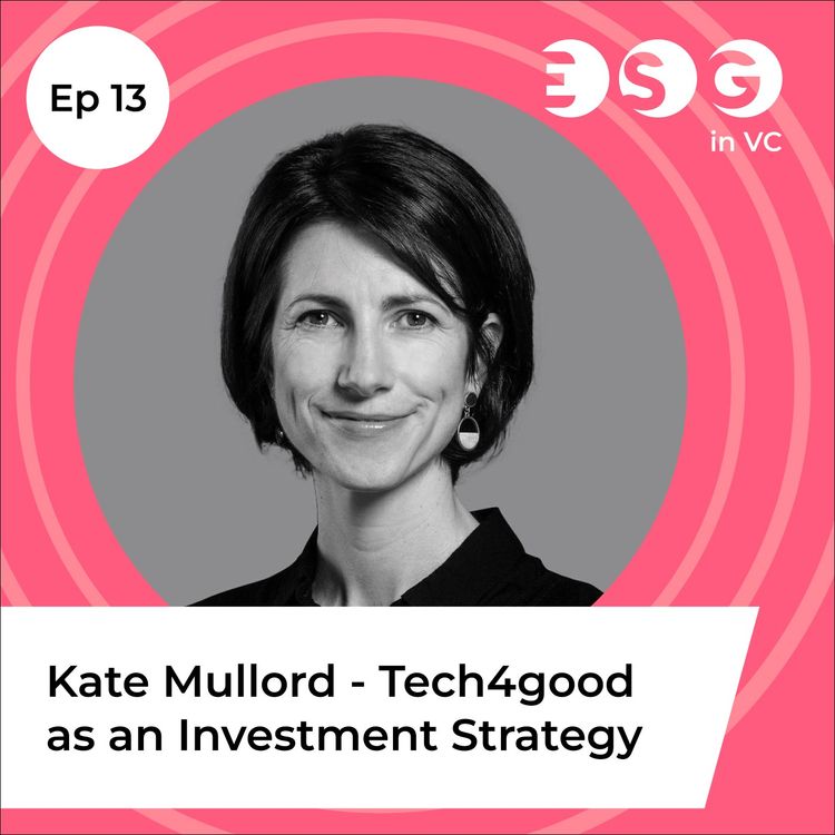 cover art for Ep 13 - Kate Mullord - Tech4good as Investment Strategy
