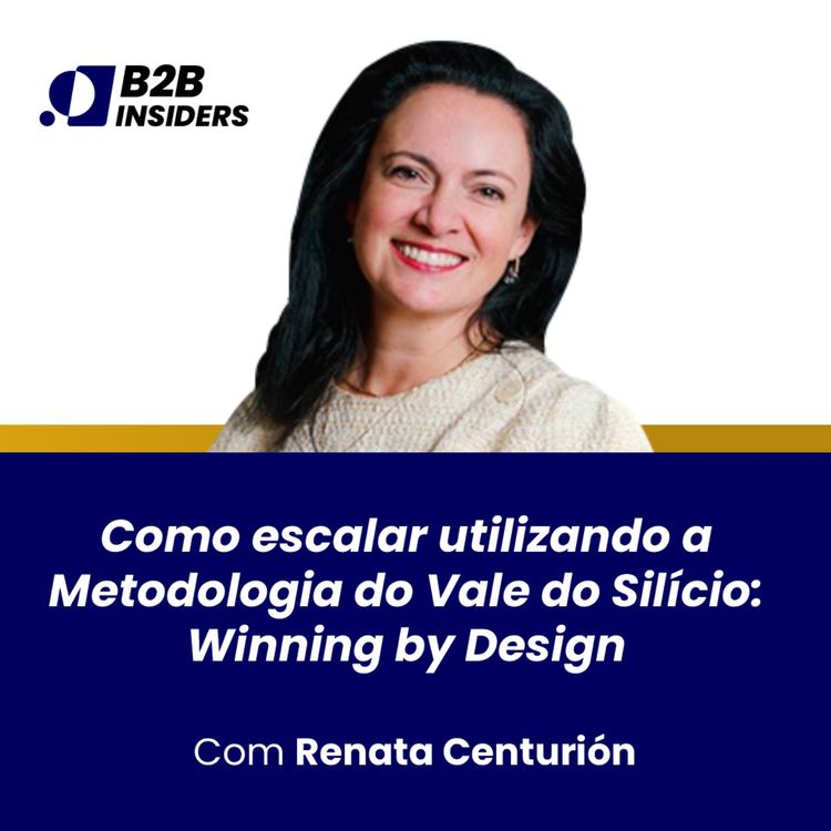 cover art for #11 - Como escalar utilizando a metodologia do Vale do Silício: Winning by Design - Renata Centurión