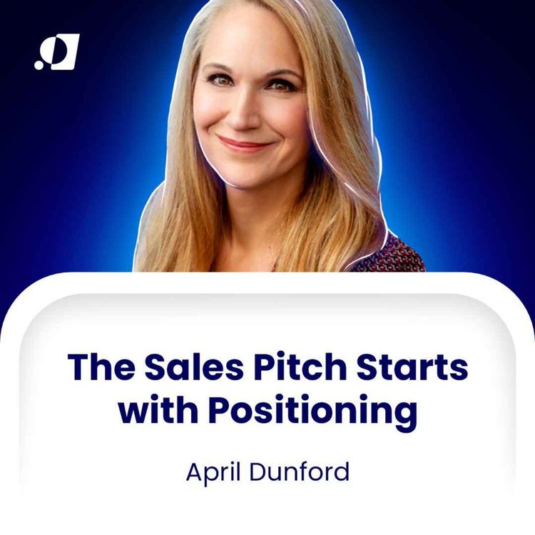 cover art for #20 - The Sales Pitch Starts with Positioning - April Dunford