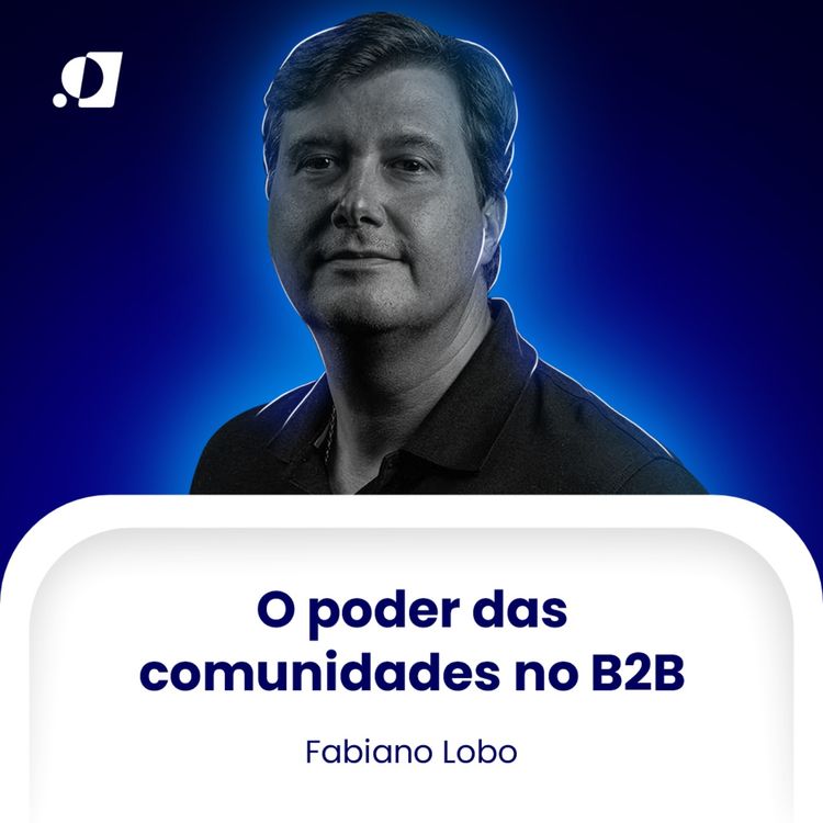 cover art for #22 - O Poder das Comunidades no B2B - Fabiano Lobo