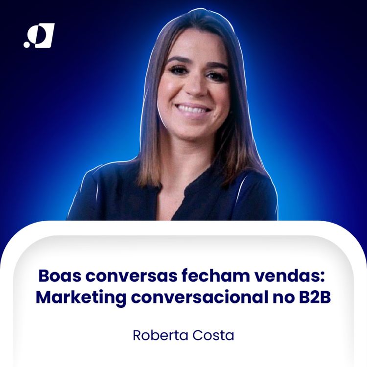 cover art for #21 - Boas conversas fecham vendas: Marketing conversacional no B2B