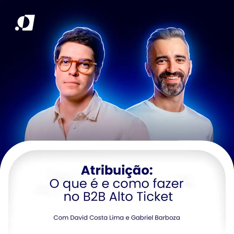 cover art for #27 Atribuição: O que é e como fazer no B2B Alto Ticket