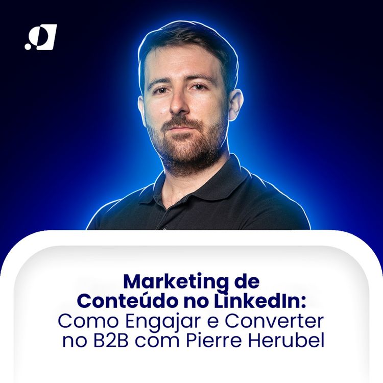 cover art for #28 - Marketing de Conteúdo no LinkedIn: Como Engajar e Converter no B2B com Pierre Herubel