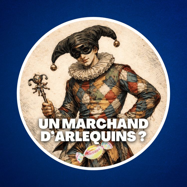 cover art for Qu'est-ce qu'un marchand d'arlequins ? 🍬