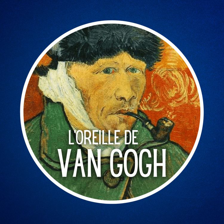 cover art for Pourquoi Van Gogh s'est-il coupé l'oreille ? 👂