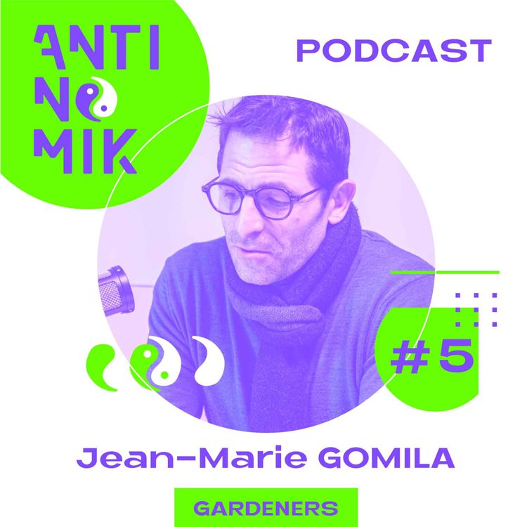 cover art for #5 - Jean-Marie Gomilla - GARDENERS - "La transmission des valeurs #antinomik"