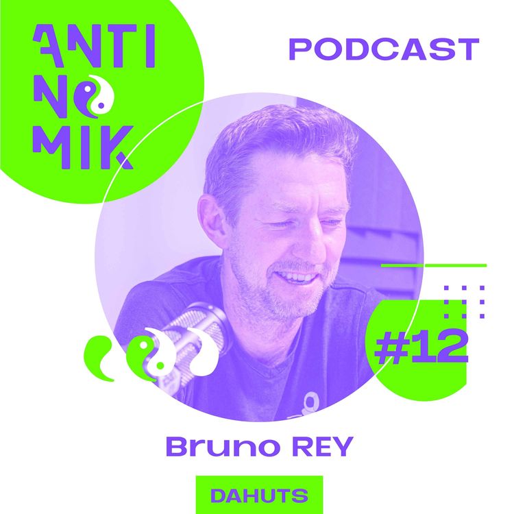 cover art for #12 - Bruno Rey - DAHUTS - "Comment se lancer dans l’entreprenariat? L’adaptation comme clé pour rebondir #antinomik”