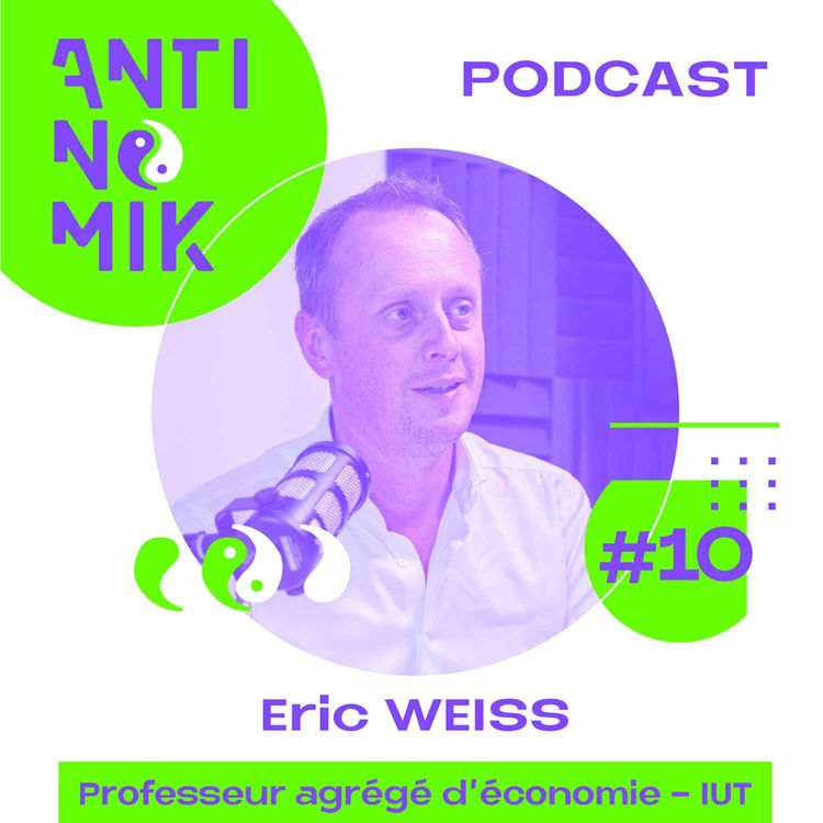 cover art for #10 - Eric Weiss - Professeur agrégé d’économie - IUT - “Suivre son instinct, transformer sa vie #antinomik”