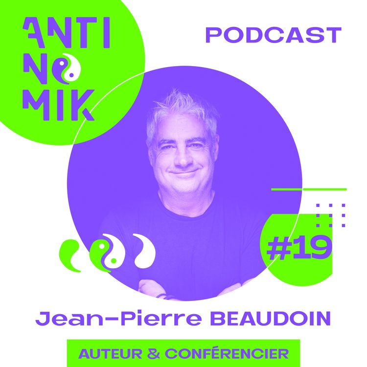 cover art for #19 - Jean-Pierre BEAUDOIN - Auteur & Conférencier “Comment dépasser ses peurs, ses fausses croyances et les limitations de son mental?#antinomik”