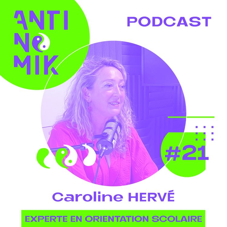 cover art for #21 - Caroline Hervé - Experte en orientation scolaire - Fondatrice MC Jeunes - “Des solutions concrètes pour se relever d’un burn-out et pour accompagner son ado dans son orientation scolaire #antinomik”