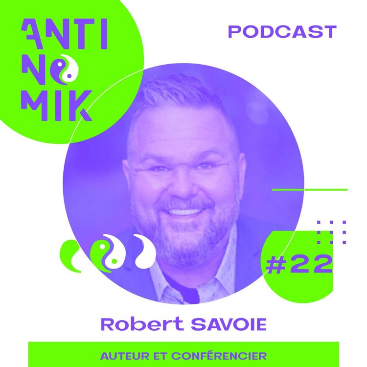 cover art for #22 - Robert SAVOIE - Auteur et conférencier “Comment surmonter un drame? Comment réussir à vivre sereinement et être heureux ? #antinomik”