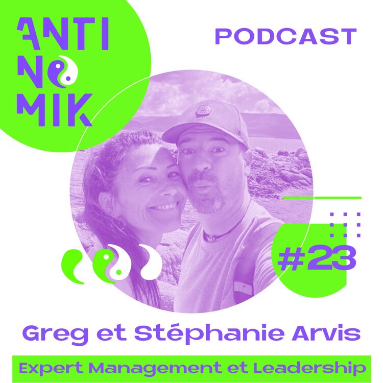 cover art for #23 - Greg et Stéphanie Arvis - Expert Management et Leadership “Le management est une aventure humaine #antinomik”