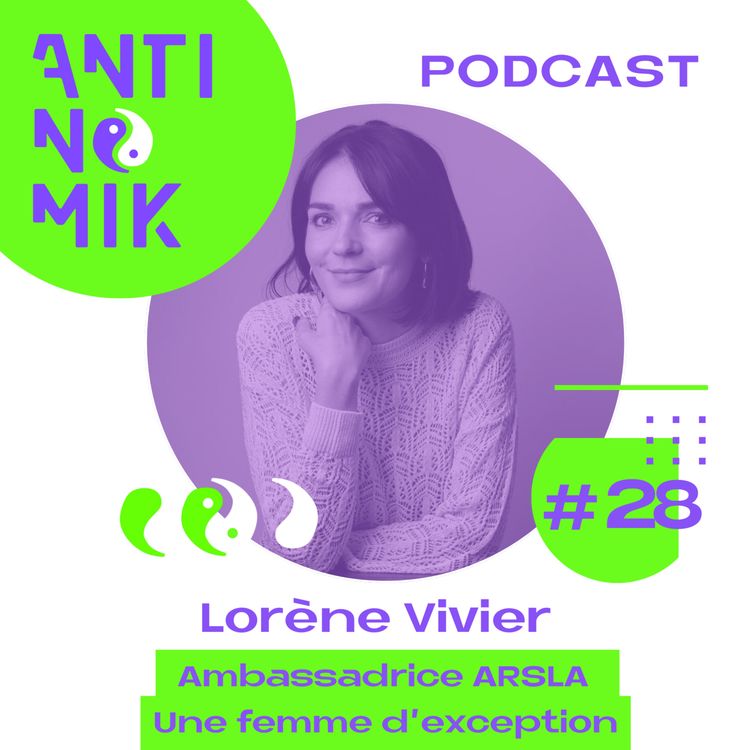 cover art for #28 - Lorène Vivier -  Ambassadrice ARSLA, Femme d'exception #Antinomik