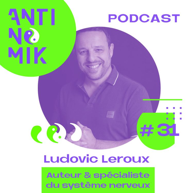 cover art for #31 - Ludovic LEROUX - Auteur & spécialiste du système nerveux - Antinomik