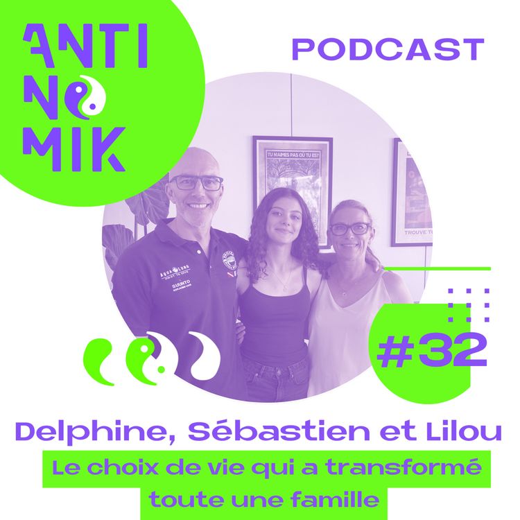 cover art for #32 - Delphine, Sébastien et Lilou - Le choix de vie qui a transformé toute une famille - Antinomik
