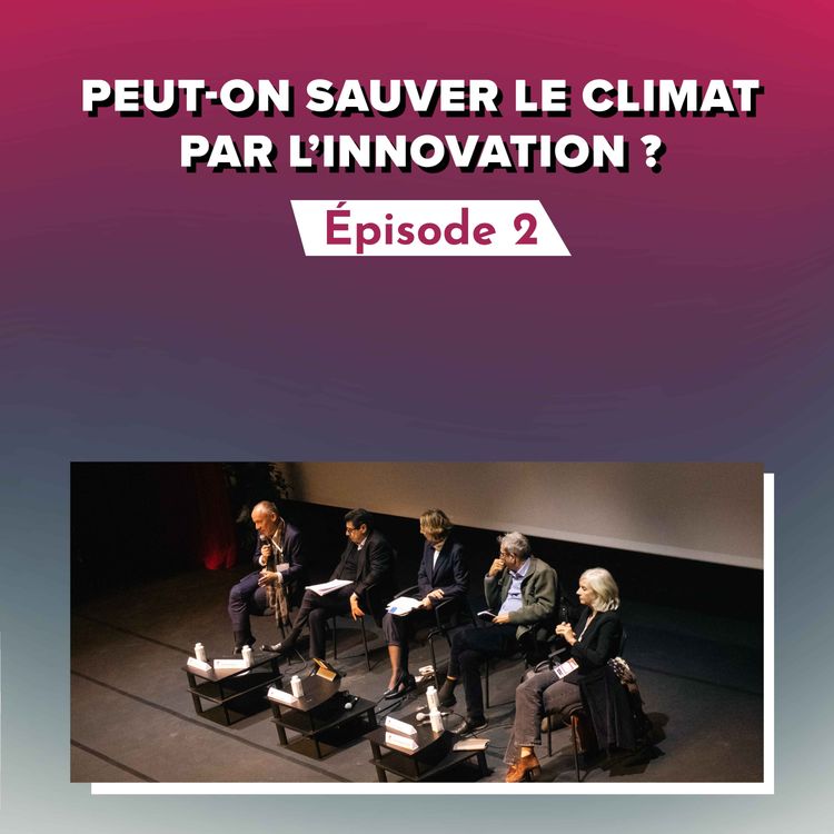 cover art for Épisode 2 : Peut-on sauver le climat par l’innovation ?